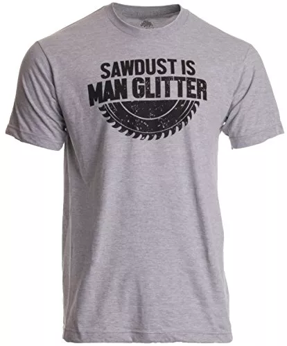 Ann Arbor T-shirt Co. T-Shirts „Sawdust is Man Glitter“ („Sägespäne sind Glitzer für Männer“) - lustiges Shirt für Holzarbeiter Herren T-Shirt mit Schriftzug
