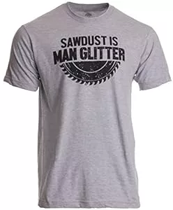 Ann Arbor T-shirt Co. T-Shirts „Sawdust is Man Glitter“ („Sägespäne sind Glitzer für Männer“) - lustiges Shirt für Holzarbeiter Herren T-Shirt mit Schriftzug